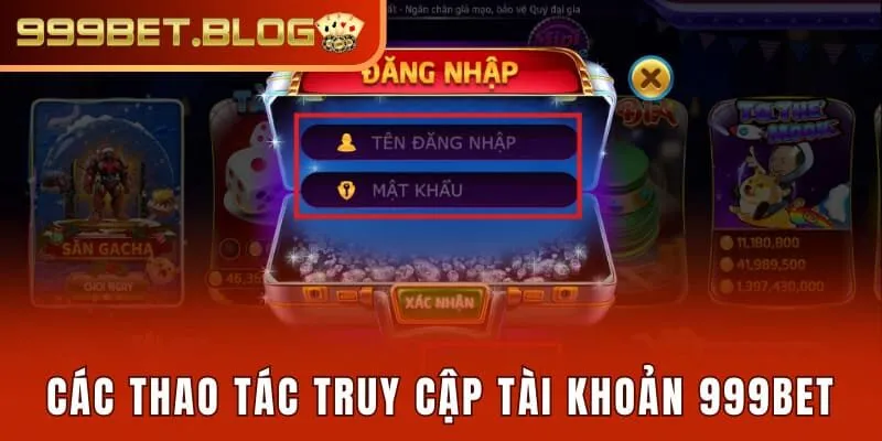 Các thao tác truy cập tài khoản 999Bet