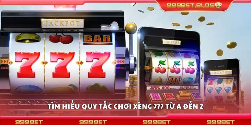 Tìm hiểu quy tắc chơi xèng 777 từ a đến z