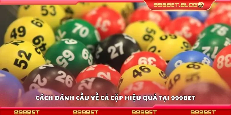 Hướng dẫn đánh cầu về cả cặp hiệu quả tại 999Bet
