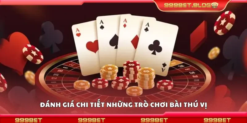 Đánh giá chi tiết những trò chơi bài thú vị
