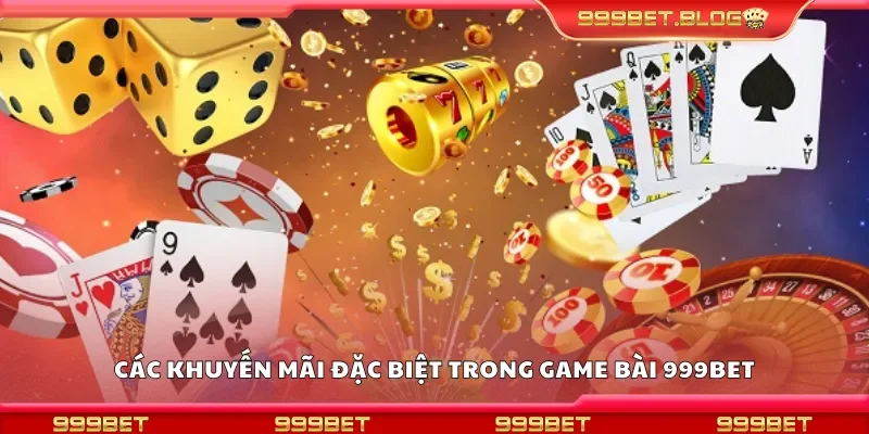 Các khuyến mãi đặc biệt trong game bài 999Bet