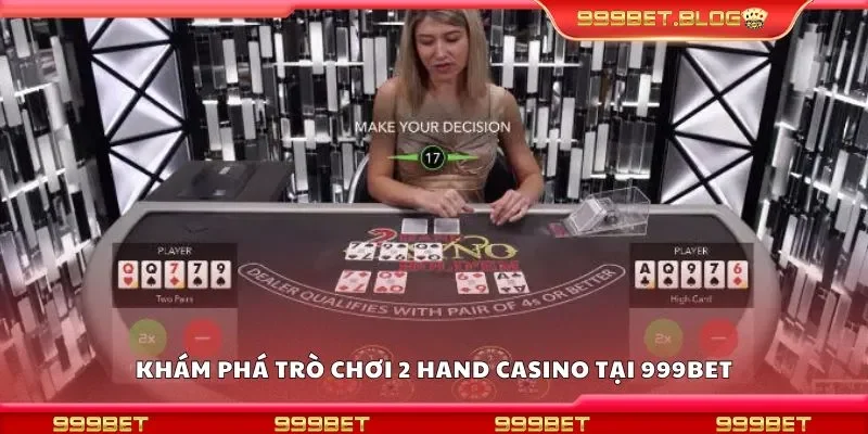 Khám phá trò chơi 2 hand casino tại 999bet