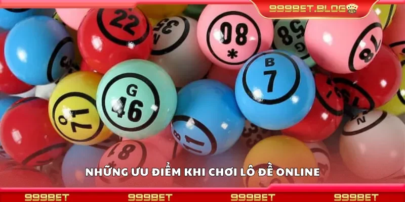 Những ưu điểm khi chơi lô đề online