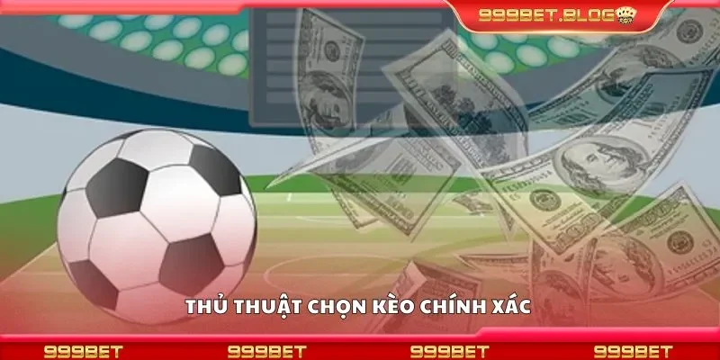Thủ thuật chọn kèo chính xác 
