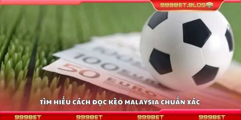 Tìm hiểu cách đọc kèo malaysia chuẩn xác