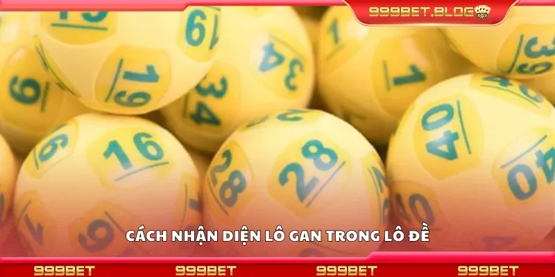 Hướng dẫn cách nhận diện lô gan trong lô đề