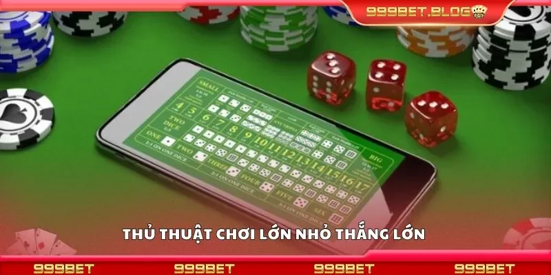 Thủ thuật chơi lớn nhỏ thắng lớn 