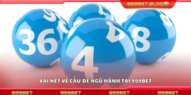 Vài nét về cầu đề ngũ hành tại 999Bet