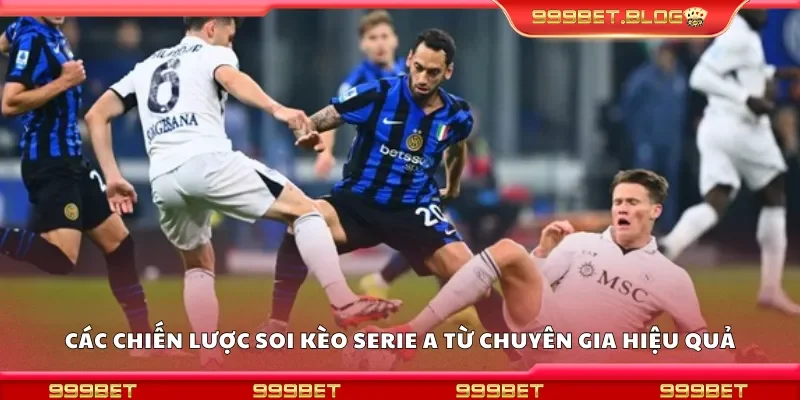 Các chiến lược soi kèo Serie A từ chuyên gia hiệu quả