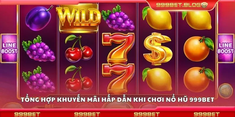 Tổng hợp khuyến mãi hấp dẫn khi chơi nổ hũ 999bet
