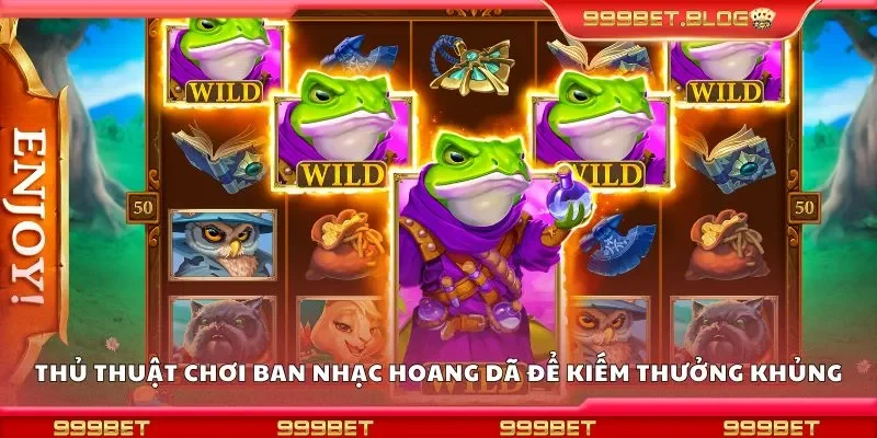 Thủ thuật chơi ban nhạc hoang dã để kiếm thưởng khủng