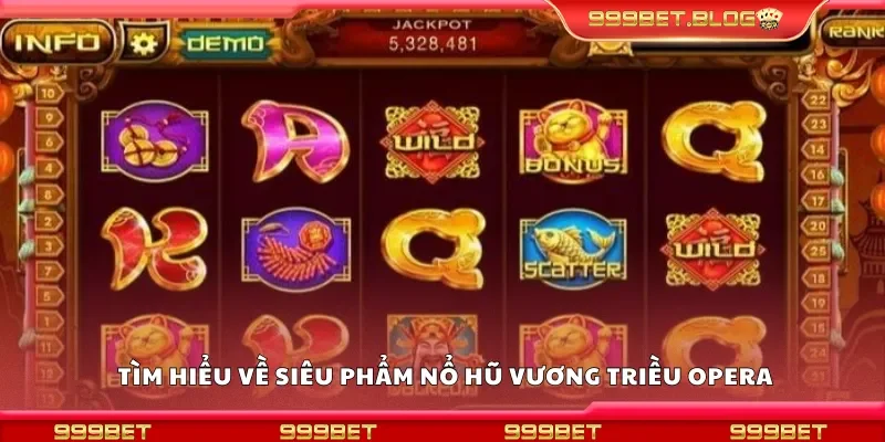 Tìm hiểu về siêu phẩm nổ hũ vương triều opera