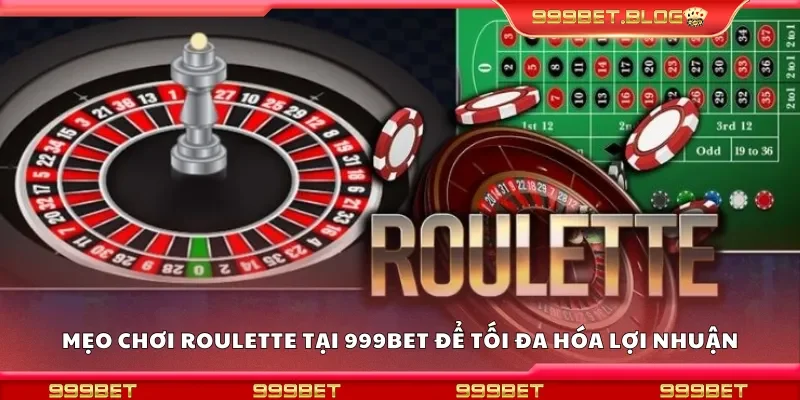 Mẹo chơi Roulette tại 999Bet để tối đa hóa lợi nhuận