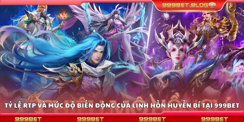 Chỉ số RTP và độ biến động của Linh Hồn Huyền Bí tại 999Bet