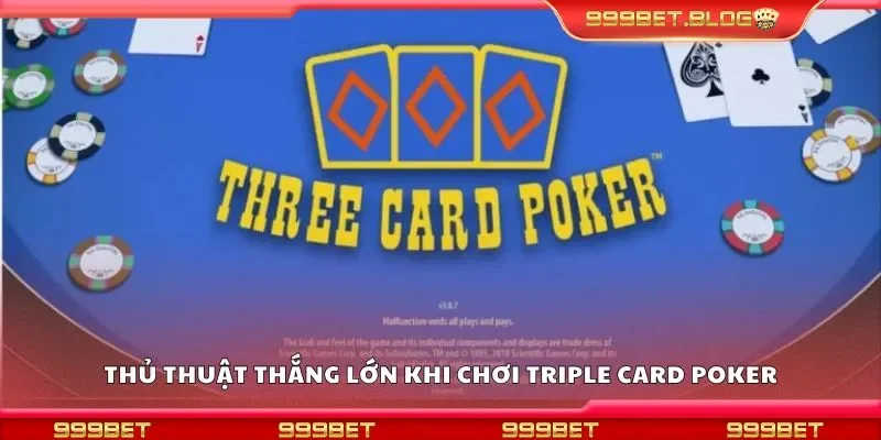 Thủ thuật thắng lớn khi chơi triple card poker