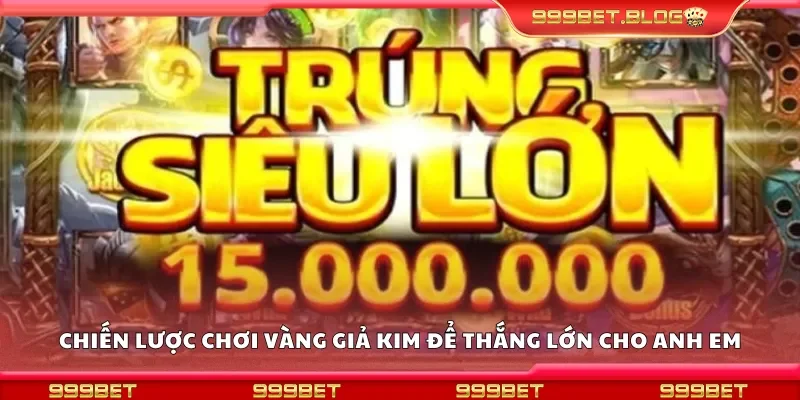 Chiến lược chơi vàng giả kim thông minh để thắng lớn