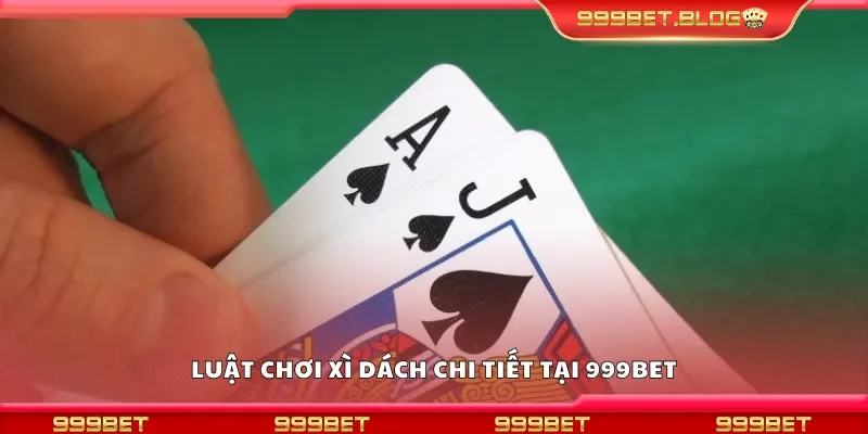 Luật chơi xì dách chi tiết tại 999Bet